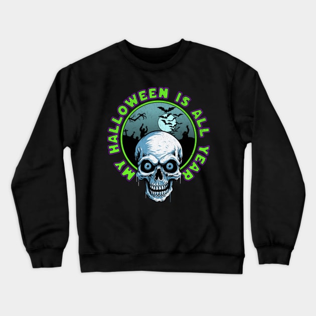My Halloween is All Year Crewneck Sweatshirt by Atomic Blizzard
